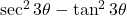 \sec^2 3\theta - \tan^2 3\theta