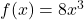 f(x) = 8x^3