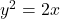 y^2=2x