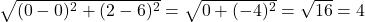 \sqrt{(0-0)^2 + (2-6)^2} = \sqrt{0 + (-4)^2} = \sqrt{16} = 4