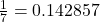 \frac{1}{7} = 0.142857