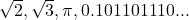 \sqrt{2}, \sqrt{3}, \pi, 0.101101110...
