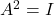 A^2 = I