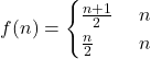 f(n) = \begin{cases} \frac{n+1}{2} & \text{यदि } n \text{ विषम है} \\ \frac{n}{2} & \text{यदि } n \text{ सम है} \end{cases}