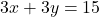 3x + 3y = 15