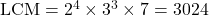 \text{LCM} = 2^4 \times 3^3 \times 7 = 3024