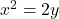 x^2 = 2y