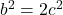 b^2 = 2c^2
