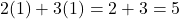 2(1) + 3(1) = 2 + 3 = 5
