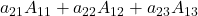 a_{21}A_{11} + a_{22}A_{12} + a_{23}A_{13}