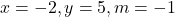 x = -2, y = 5, m = -1