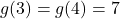g(3) = g(4) = 7