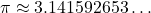 \pi \approx 3.141592653\dots