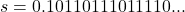s = 0.10110111011110...