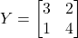 Y = \begin{bmatrix} 3 & 2 \\ 1 & 4 \end{bmatrix}