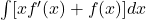 \int [x f'(x) + f(x)]dx