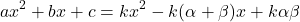 \[ax^2 + bx + c = kx^2 - k(\alpha + \beta)x + k\alpha\beta\]