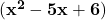 \mathbf{(x^2 - 5x + 6)}