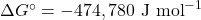 \Delta G^\circ = -474,780 \text{ J mol}^{-1}
