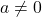a\ne0