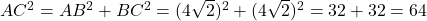AC^2 = AB^2 + BC^2 = (4\sqrt{2})^2 + (4\sqrt{2})^2 = 32 + 32 = 64