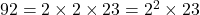 92 = 2 \times 2 \times 23 = 2^2 \times 23