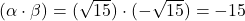 (\alpha \cdot \beta) = (\sqrt{15}) \cdot (-\sqrt{15}) = -15