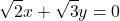 \[\sqrt{2}x + \sqrt{3}y = 0\]