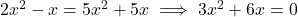 2x^2 - x = 5x^2 + 5x \implies 3x^2 + 6x = 0