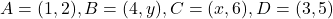 A=(1, 2), B=(4, y), C=(x, 6), D=(3, 5)