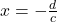 x = -\frac{d}{c}