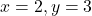 x=2, y=3