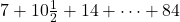 7 + 10\frac{1}{2} + 14 + \dots + 84