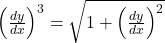 \left(\frac{dy}{dx}\right)^3 = \sqrt{1 + \left(\frac{dy}{dx}\right)^2}