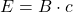 E = B \cdot c