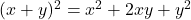 (x+y)^2 = x^2 + 2xy + y^2