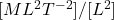 [ML^2T^{-2}]/[L^2]