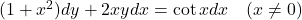 (1+x^2) dy + 2xy dx = \cot x dx \quad (x \neq 0)