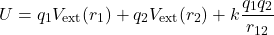 \[ U=q_1V_{\text{ext}}(r_1) +q_2V_{\text{ext}}(r_2) +k\frac{q_1q_2}{r_{12}} \]