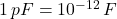 1\,pF=10^{-12}\,F