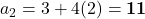 a_2 = 3 + 4(2) = \mathbf{11}