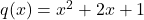 q(x) = x^2 + 2x + 1