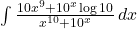 \int \frac{10x^9 + 10^x \log 10}{x^{10} + 10^x} \, dx