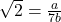 \sqrt{2} = \frac{a}{7b}