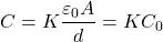 \[ C=K\frac{\varepsilon_0 A}{d}=KC_0 \]