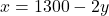 x = 1300 - 2y