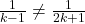 \frac{1}{k-1} \neq \frac{1}{2k+1}