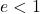 e<1