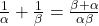 \frac{1}{\alpha} + \frac{1}{\beta} = \frac{\beta + \alpha}{\alpha \beta}