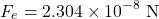 \[F_e = 2.304 \times 10^{-8} \text{ N}\]
